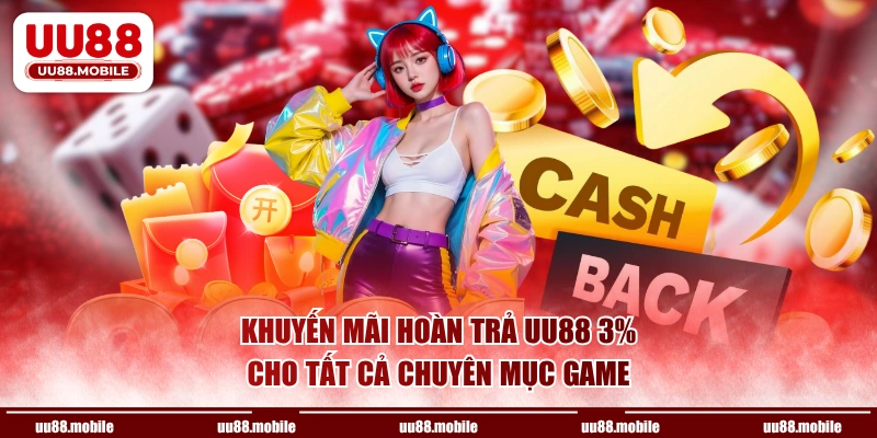 Khuyến mãi hoàn trả UU88 3%  cho tất cả chuyên mục game